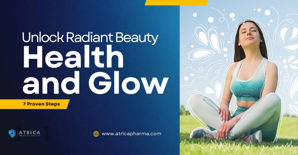 Unlock Radiant Beauty: 7 Proven Steps for Health and Glow Tips