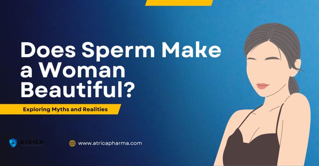 Does Sperm Make a Woman Beautiful? Exploring Myths and Realities